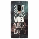 Husa silicon pentru Samsung S9 Plus, Silence Speaks When Word Cannot