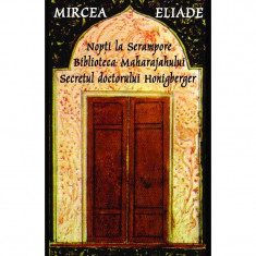 Nopti la Serampore - Secretul doctorului Honigberger - Biblioteca Maharajahului - Mircea Eliade foto