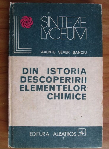 Axente Sever Banciu - Din istoria descoperirii elementelor chimice