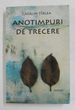 ANOTIMPURI DE TRECERE - roman de CATALIN TIRLEA , 2009