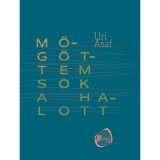 M&ouml;g&ouml;ttem sok a halott - Uri Asaf