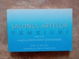 SALONUL ARTELOR TEMEIURI - ED. A IV-A, 2013