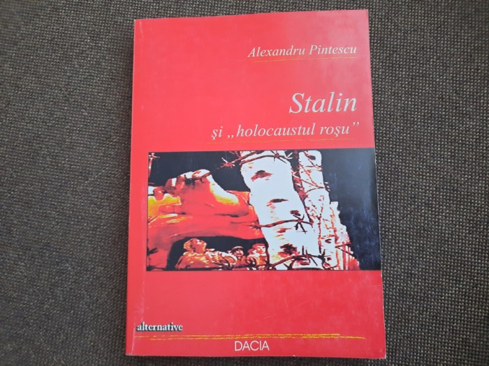 Alexandru Pintescu - Stalin si &quot;holocaustul rosu
