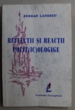REFLECTII SI REACTII POLIT( IC)OLOGICE de SERBAN LANESCU , 2000, DEDICATIE *