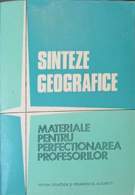 SINTEZE GEOGRAFICE. MATERIALE PENTRU PERFECTIONAREA PROFESORILOR-VALERIA VELCEA, VASILE CUCU-268192 foto
