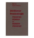 Elena Gorunescu - Dictionar frazeologic francez-roman si