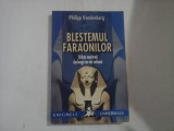 BLESTEMUL FARAONILOR - STIINTA MODERNA DEZLEAGA UN MIT MILENAR - PHILIPP VANDENBERG