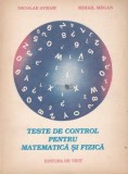Teste de control pentru matematica si fizica/ Mihail Megan, Nicolae Avram