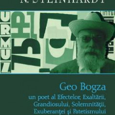 Geo Bogza, un poet al efectelor, exaltarii, grandiosului, solemnitatii, exuberantei - Nicolae Steinhardt