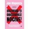 Distruge-ti obiceiurile nocive! Editie de colectie, Joe Dispenza, Curtea Veche, Dezvoltare personala, Coperta cartonata, 528 pagini
