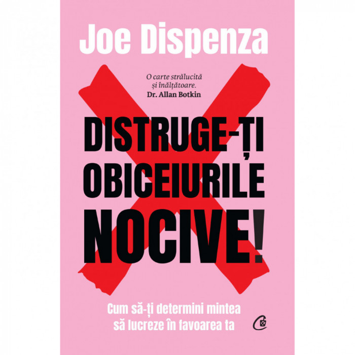 Distruge-ti obiceiurile nocive! Editie de colectie, Joe Dispenza, Curtea Veche