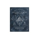 The Game Master's Book of Instant Towns and Cities: 160+ Unique Villages, Towns, Settlements and Cities, Ready-On-Demand, Plus Random Generators for N