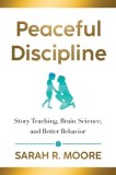 Peaceful Discipline: Story Teaching, Brain Science &amp;amp; Better Behavior