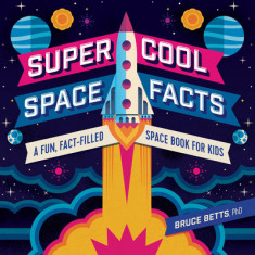 Super Cool Space Facts: A Fun, Fact-Filled Space Book for Kids