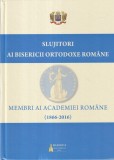 Slujitori ai Bisericii Ortodoxe Romane. Membri ai Academiei Romane (1866-2016)