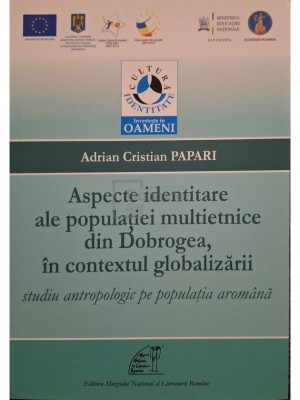 Adrian Cristian Papari - Aspecte identitare ale populatiei multietnice din Dobrogea, in contextul globalizarii (Editia: 2013) foto