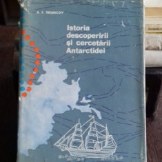 ISTORIA DESCOPERIRII SI CERCETARII ANTARCTIDEI - A.F. TRESNICOV