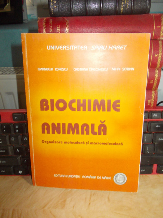 EMANUELA IONESCU - BIOCHIMIE ANIMALA : ORGANIZARE MOLECULARA_ MACROMOLECULARA @