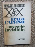 Orasele invizibile - Italo Calvino, Editura Univers, 1979, Roman