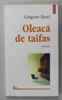 OLEACA DE TAIFAS , interviuri de GRIGORE ILISEI , 1998 , PREZINTA INSEMNARI PE PAGINA DE GARDA * foto