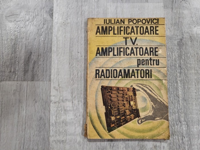 Amplificatoare TV.Amplificatoare pentru radioamatori de Iulian Popovici
