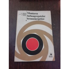 MONTAREA TURBOAGREGATELOR TERMOENERGETICE - A. MACRIS VOL.I