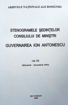 STENOGRAMELE ȘEDINȚELOR CONSILIULUI DE MINIȘTRI. GUVERNAREA ION ANTONESCU, v. 9 foto