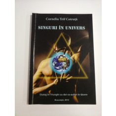 SINGURI IN UNIVERS - CORNELIU TRIF COTRUTA