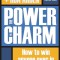 The Power of Charm: How to Win Anyone Over in Any Situation