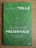 Eckhart Tolle - Puterea prezentului. Ghid practic., 2017, Curtea Veche