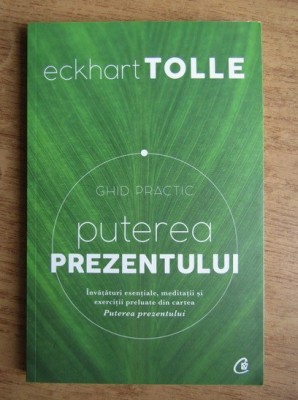 Eckhart Tolle - Puterea prezentului. Ghid practic. foto