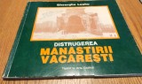 DISTRUGEREA MANASTIRII VACARESTI - Gheorghe Leahu - Arta Grafica, 1996, 131 p.