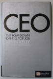 CEO , THE LOWN - DOWN ON THE TOP JOB by KEVIN KELLY , 2008