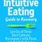 The Intuitive Eating Guide to Recovery: Let Go of Toxic Diet Culture, Reconnect with Food, and Build Self-Love