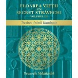 Floarea vietii. Un secret stravechi, volumul 3. Trezirea Inimii Iluminate - Drunvalo Melchizedek