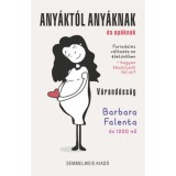 Any&aacute;kt&oacute;l any&aacute;knak &eacute;s ap&aacute;knak - V&aacute;rand&oacute;ss&aacute;g - Forradalmi v&aacute;ltoz&aacute;s az &eacute;let&uuml;nkben - hogyan k&eacute;sz&uuml;lj&uuml;nk fel r&aacute;? - Barbara Falenta