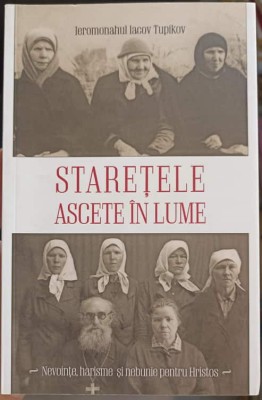 STARETELE ASCETE IN LUME. NEVOINTE, HARISME SI NEBUNIE PENTRU HRISTOS-IACOV TUPIKOV-262938 foto