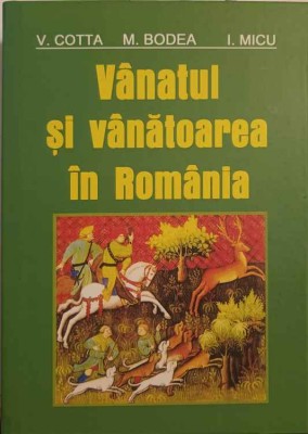 VANATUL SI VANATOAREA IN ROMANIA. TEHNICA OCROTORII SI RECOLTARII VANATULUI-V. COTTA, M. BODEA, I. MICU-242040 foto