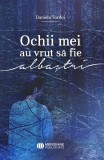 Ochii mei au vrut să fie albaștri carte paperback brosat Daniela Tordoi roman Meridiane Publishing