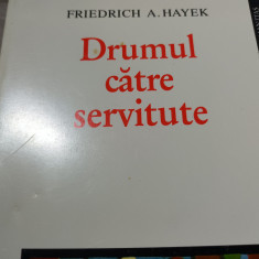DRUMUL CATRE SERVITUTE - FRIEDRICH A HAYEK, HUMANITAS, 1997 , 315 PAG