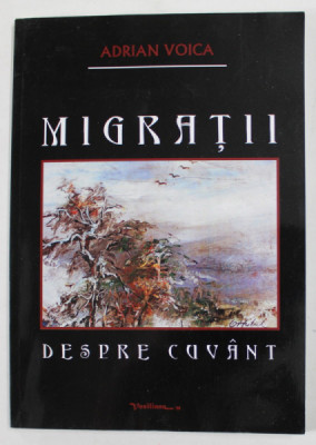 MIGRATII DESPRE CUVANT de ADRIAN VOICA , 2011 , DEDICATIE * foto