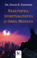 Realitatea, spiritualitatea si omul modern. Editie revizuita , David R. Hawkins foto