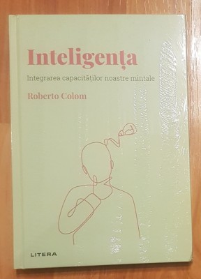 Inteligenta. Integrarea capacitatilor noastre mintale de Roberto Colom foto