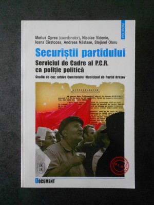 MARIU OPREA - SECURISTII PARTIDULUI. SERVICIUL DE CADRE AL P.C.R. CA POLITIE foto