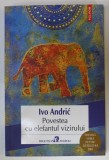 POVESTEA CU ELEFANTUL VIZIRULUI de IVO ANDRIC , 2020, COPERTA BROSATA