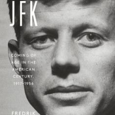 JFK: Coming of Age in the American Century, 1917-1956