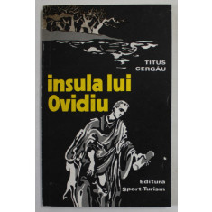 INSULA LUI OVIDIU ( LEGENDE SI POVESTIRI ) de TITUS CERGAU , 1979