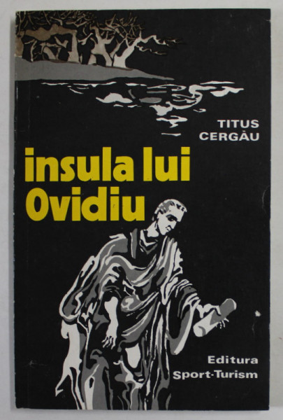 INSULA LUI OVIDIU ( LEGENDE SI POVESTIRI ) de TITUS CERGAU , 1979