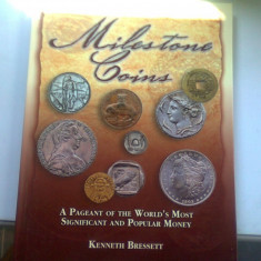 MILESTONE COINS. A pageant of the world's most significant and popular money - KENNETH BRESSETT (MONEDE MILESTONE. Un concurs al celor mai importante