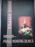 Hristos - Painea noastra zilnica: 366 scurte meditatii biblice pentru zilele anului: de la 1 ianuarie, la 31 decembrie - Traian Dorz